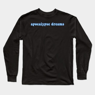 Apocalypse Dreams Long Sleeve T-Shirt